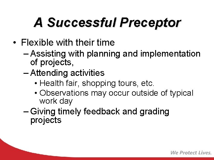 A Successful Preceptor • Flexible with their time – Assisting with planning and implementation