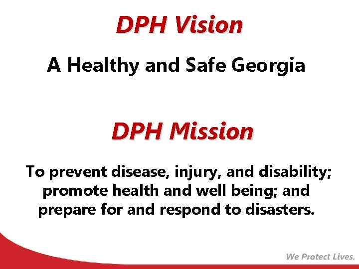 DPH Vision A Healthy and Safe Georgia DPH Mission To prevent disease, injury, and