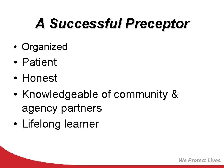 A Successful Preceptor • Organized • Patient • Honest • Knowledgeable of community &
