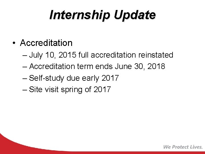 Internship Update • Accreditation – July 10, 2015 full accreditation reinstated – Accreditation term