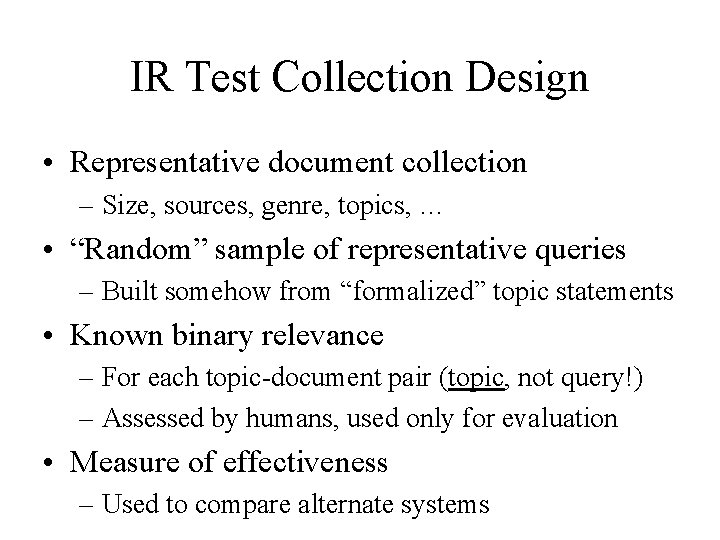 IR Test Collection Design • Representative document collection – Size, sources, genre, topics, …