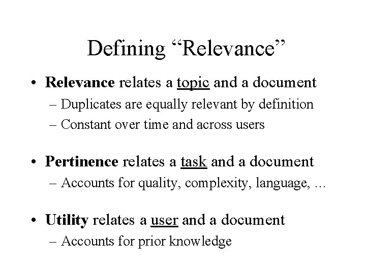 Defining “Relevance” • Relevance relates a topic and a document – Duplicates are equally