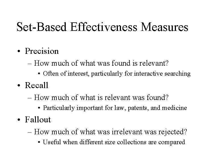 Set-Based Effectiveness Measures • Precision – How much of what was found is relevant?
