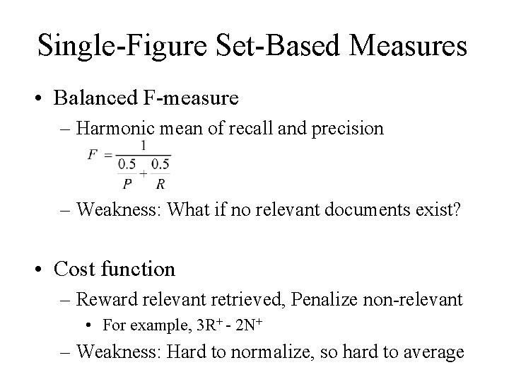 Single-Figure Set-Based Measures • Balanced F-measure – Harmonic mean of recall and precision –