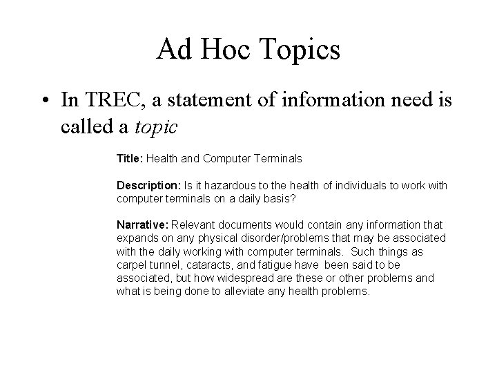 Ad Hoc Topics • In TREC, a statement of information need is called a