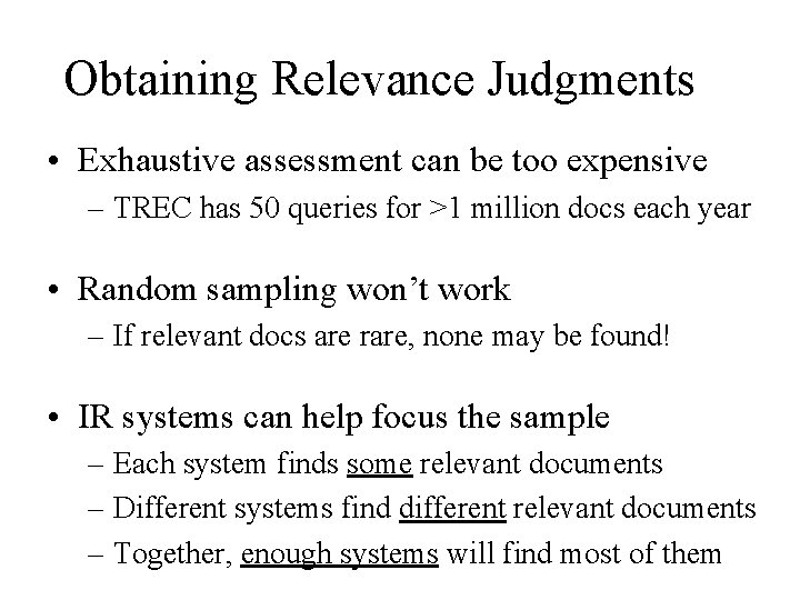 Obtaining Relevance Judgments • Exhaustive assessment can be too expensive – TREC has 50