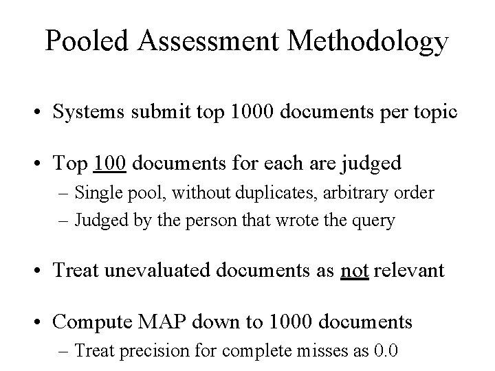 Pooled Assessment Methodology • Systems submit top 1000 documents per topic • Top 100