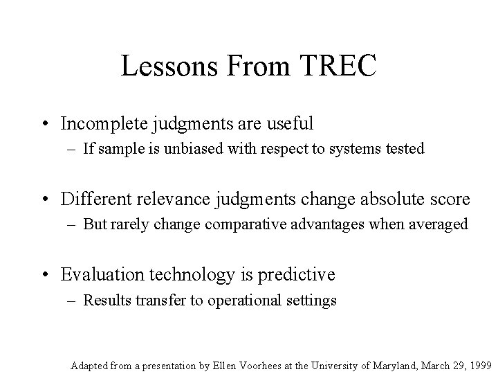 Lessons From TREC • Incomplete judgments are useful – If sample is unbiased with