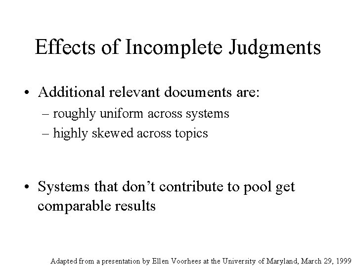 Effects of Incomplete Judgments • Additional relevant documents are: – roughly uniform across systems