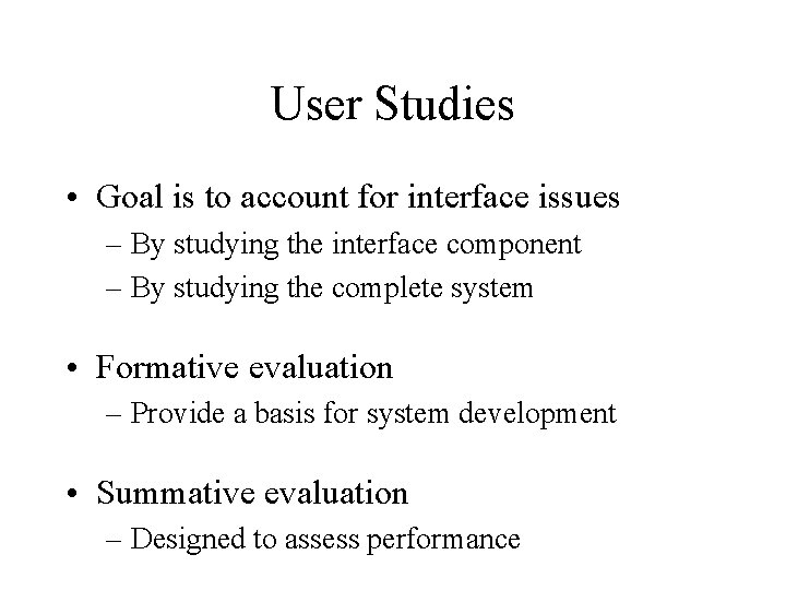 User Studies • Goal is to account for interface issues – By studying the