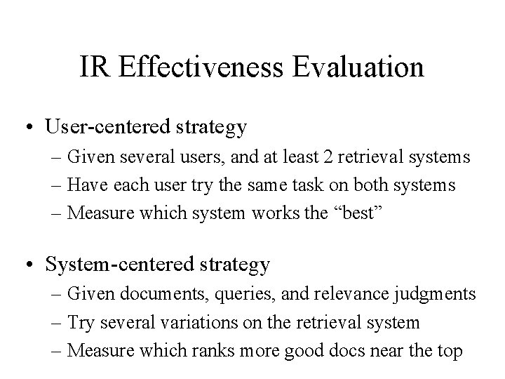 IR Effectiveness Evaluation • User-centered strategy – Given several users, and at least 2