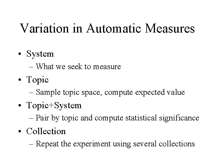 Variation in Automatic Measures • System – What we seek to measure • Topic