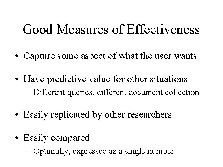 Good Measures of Effectiveness • Capture some aspect of what the user wants •