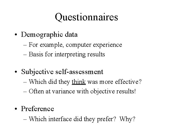 Questionnaires • Demographic data – For example, computer experience – Basis for interpreting results