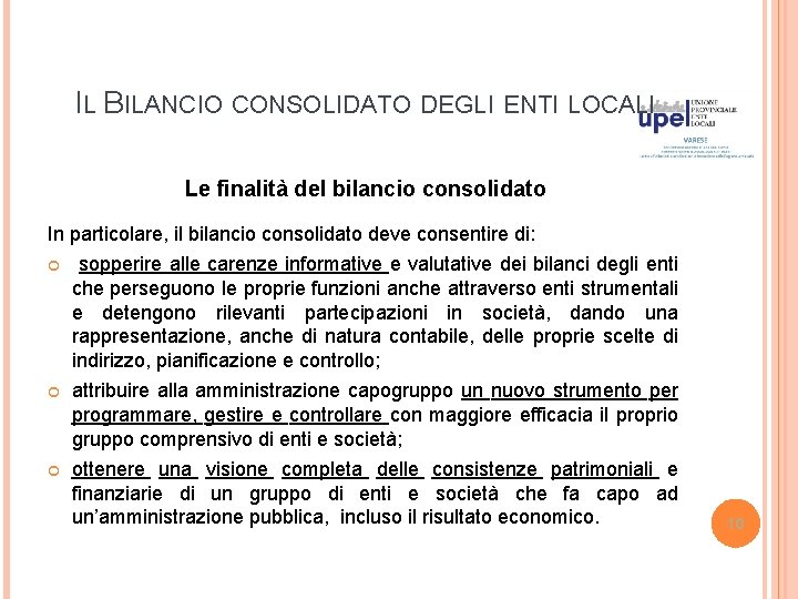 IL BILANCIO CONSOLIDATO DEGLI ENTI LOCALI Le finalità del bilancio consolidato In particolare, il