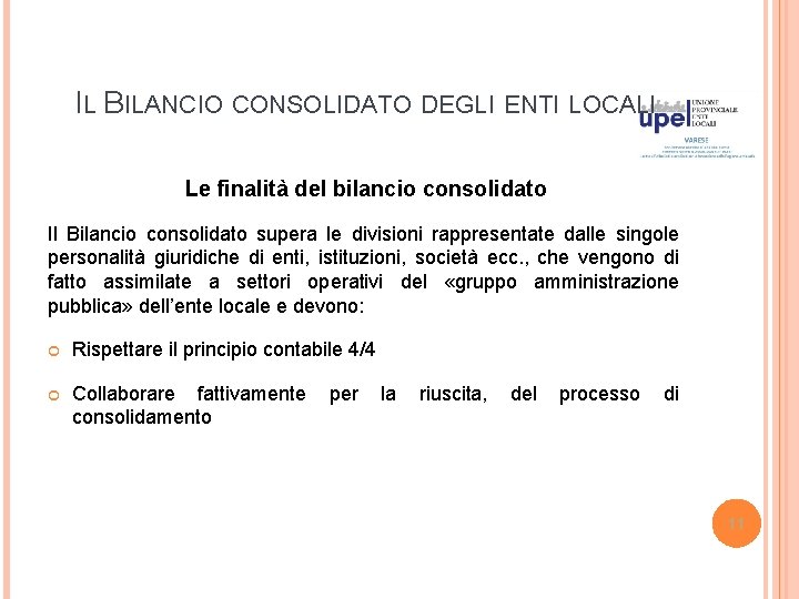 IL BILANCIO CONSOLIDATO DEGLI ENTI LOCALI Le finalità del bilancio consolidato Il Bilancio consolidato