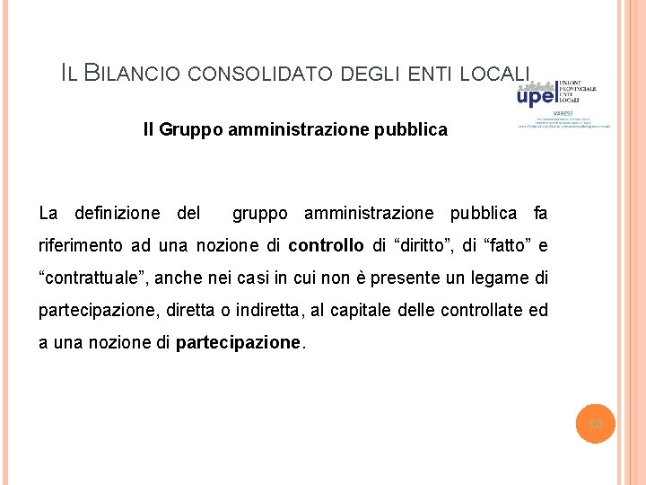 IL BILANCIO CONSOLIDATO DEGLI ENTI LOCALI Il Gruppo amministrazione pubblica La definizione del gruppo