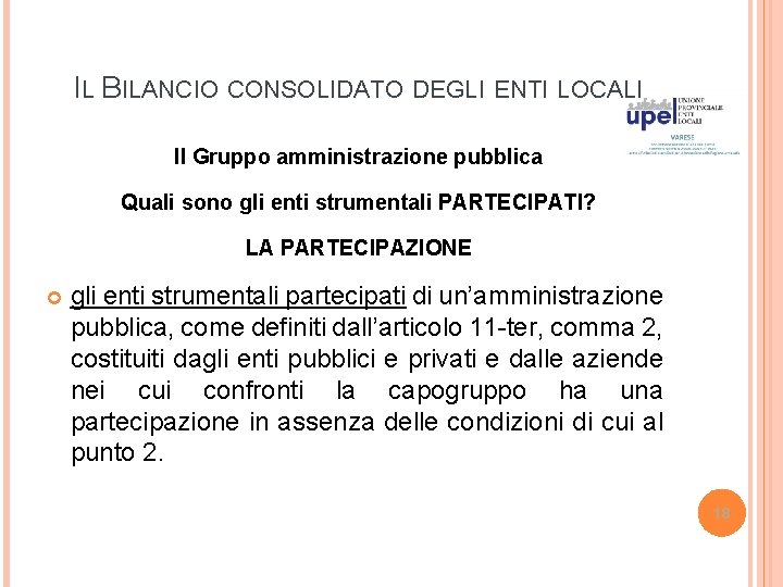 IL BILANCIO CONSOLIDATO DEGLI ENTI LOCALI Il Gruppo amministrazione pubblica Quali sono gli enti