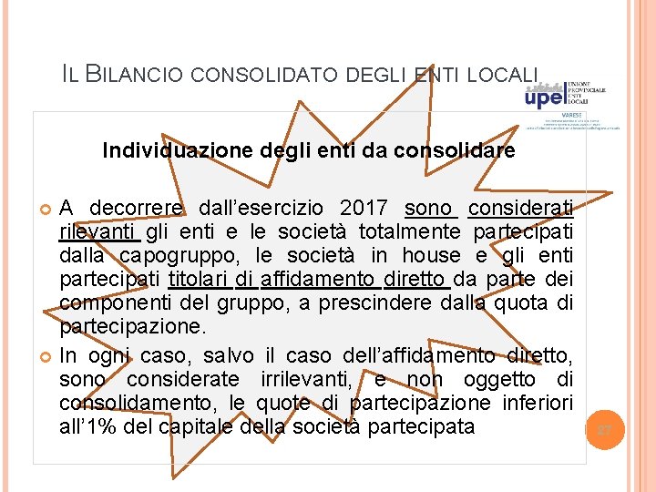 IL BILANCIO CONSOLIDATO DEGLI ENTI LOCALI Individuazione degli enti da consolidare A decorrere dall’esercizio