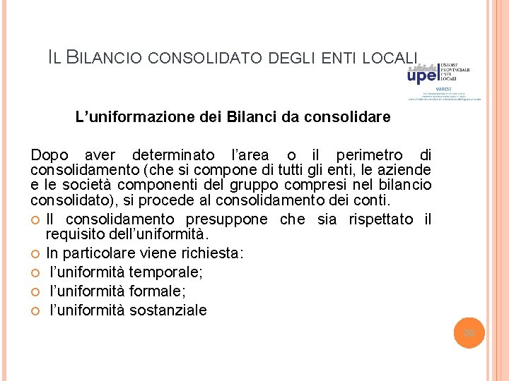 IL BILANCIO CONSOLIDATO DEGLI ENTI LOCALI L’uniformazione dei Bilanci da consolidare Dopo aver determinato