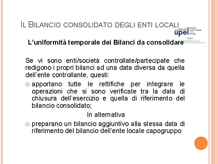 IL BILANCIO CONSOLIDATO DEGLI ENTI LOCALI L’uniformità temporale dei Bilanci da consolidare Se vi