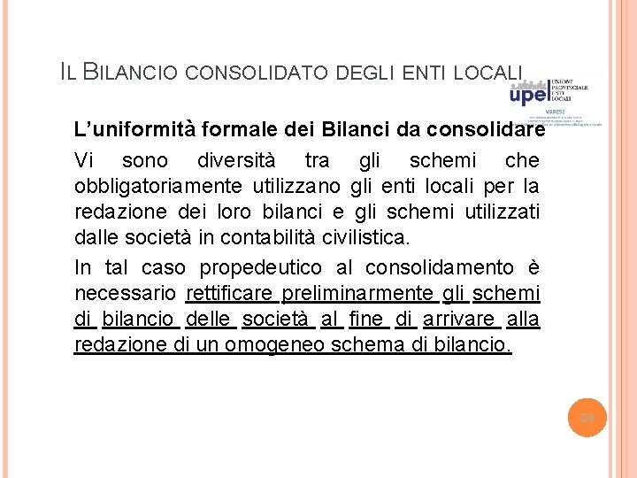 IL BILANCIO CONSOLIDATO DEGLI ENTI LOCALI L’uniformità formale dei Bilanci da consolidare Vi sono