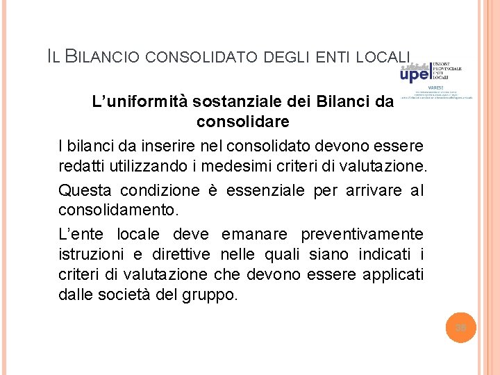 IL BILANCIO CONSOLIDATO DEGLI ENTI LOCALI L’uniformità sostanziale dei Bilanci da consolidare I bilanci