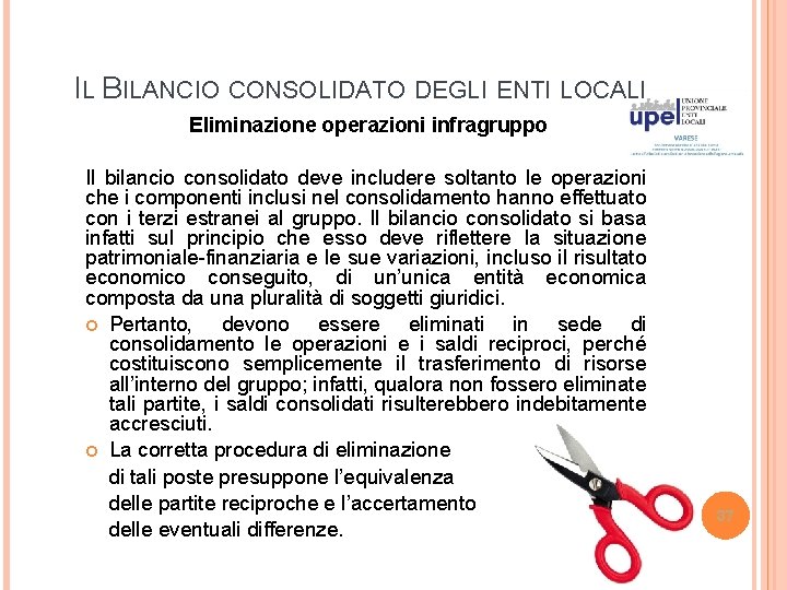 IL BILANCIO CONSOLIDATO DEGLI ENTI LOCALI Eliminazione operazioni infragruppo Il bilancio consolidato deve includere