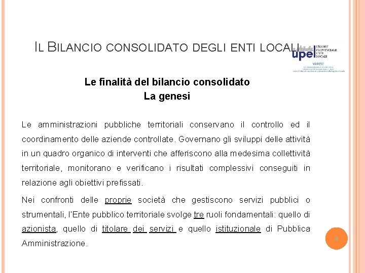 IL BILANCIO CONSOLIDATO DEGLI ENTI LOCALI Le finalità del bilancio consolidato La genesi Le