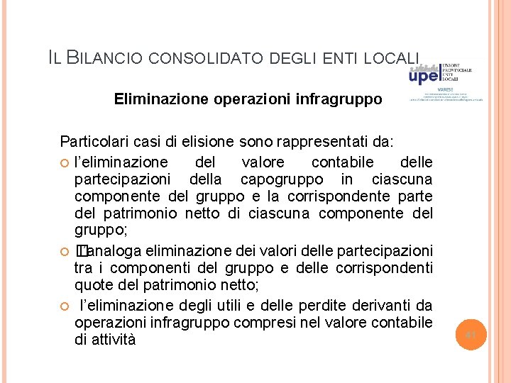 IL BILANCIO CONSOLIDATO DEGLI ENTI LOCALI Eliminazione operazioni infragruppo Particolari casi di elisione sono