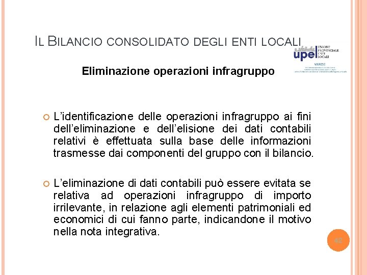 IL BILANCIO CONSOLIDATO DEGLI ENTI LOCALI Eliminazione operazioni infragruppo L’identificazione delle operazioni infragruppo ai