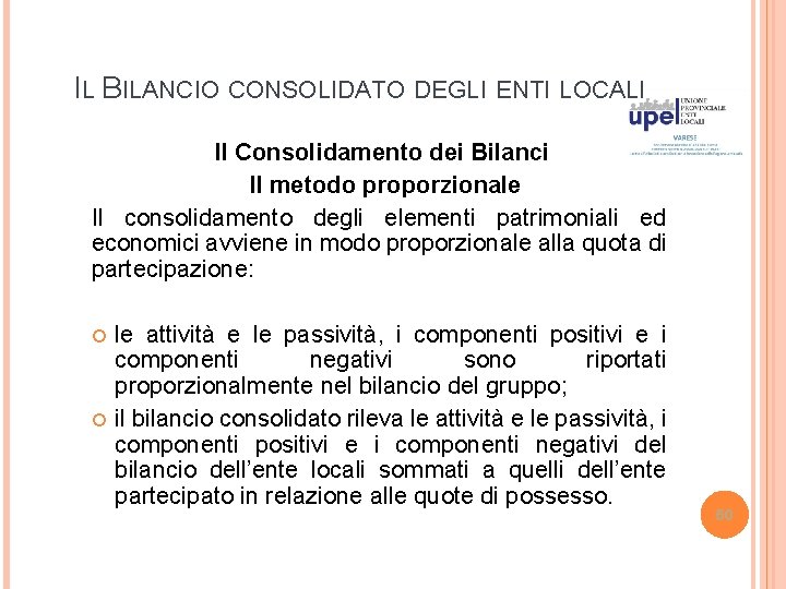 IL BILANCIO CONSOLIDATO DEGLI ENTI LOCALI Il Consolidamento dei Bilanci Il metodo proporzionale Il