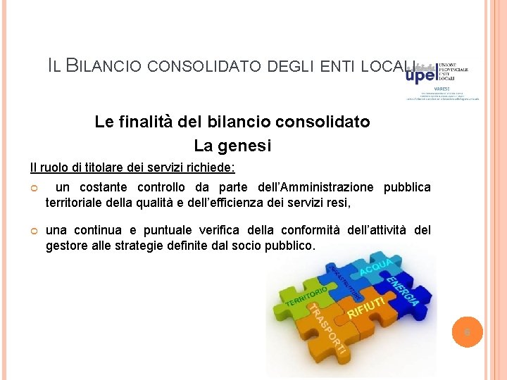 IL BILANCIO CONSOLIDATO DEGLI ENTI LOCALI Le finalità del bilancio consolidato La genesi Il