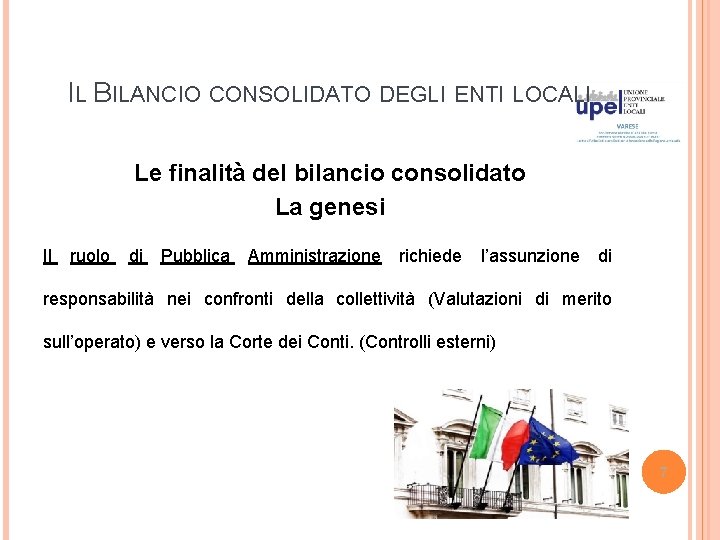 IL BILANCIO CONSOLIDATO DEGLI ENTI LOCALI Le finalità del bilancio consolidato La genesi Il