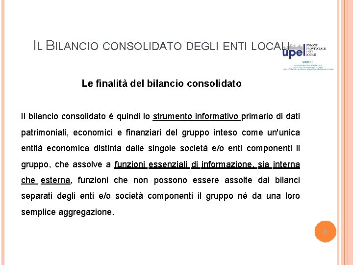 IL BILANCIO CONSOLIDATO DEGLI ENTI LOCALI Le finalità del bilancio consolidato Il bilancio consolidato