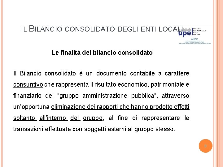 IL BILANCIO CONSOLIDATO DEGLI ENTI LOCALI Le finalità del bilancio consolidato Il Bilancio consolidato