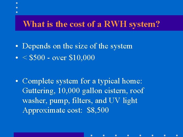 What is the cost of a RWH system? • Depends on the size of