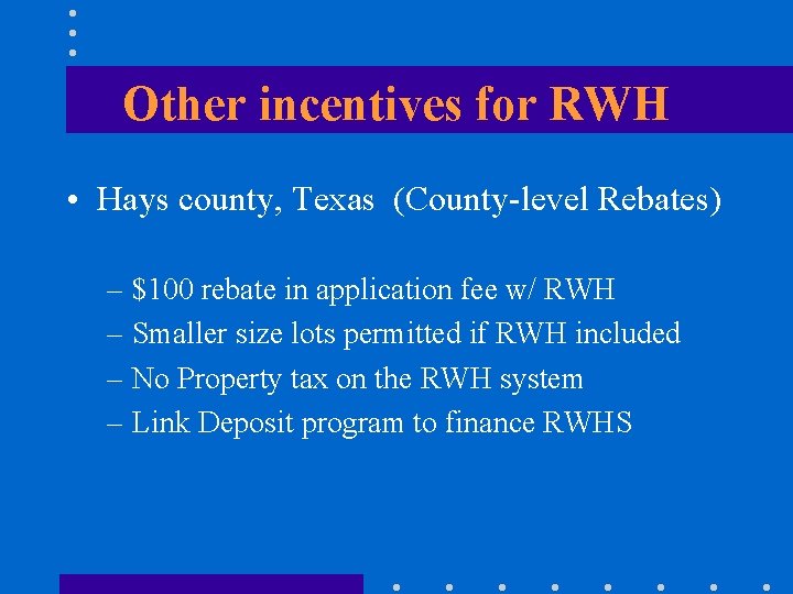 Other incentives for RWH • Hays county, Texas (County-level Rebates) – $100 rebate in