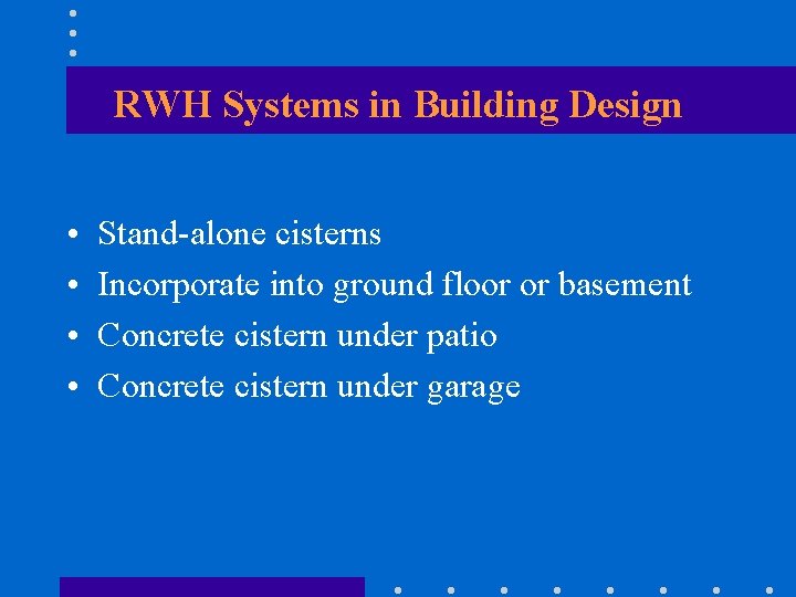 RWH Systems in Building Design • • Stand-alone cisterns Incorporate into ground floor or