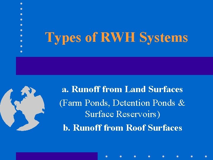 Types of RWH Systems a. Runoff from Land Surfaces (Farm Ponds, Detention Ponds &