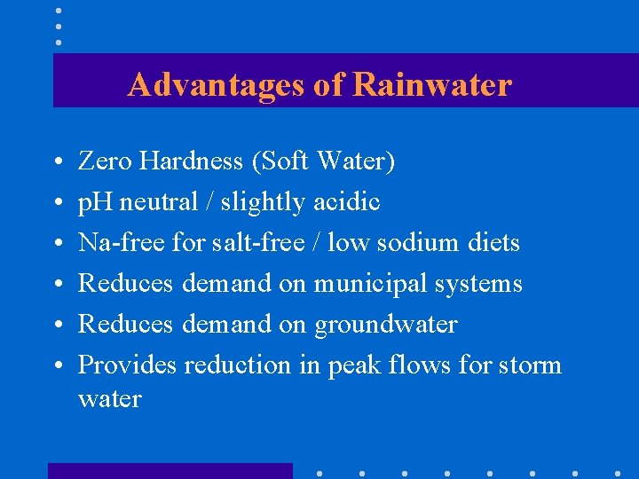 Advantages of Rainwater • • • Zero Hardness (Soft Water) p. H neutral /