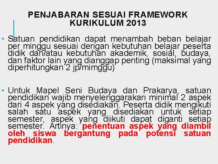 PENJABARAN SESUAI FRAMEWORK KURIKULUM 2013 • Satuan pendidikan dapat menambah beban belajar per minggu