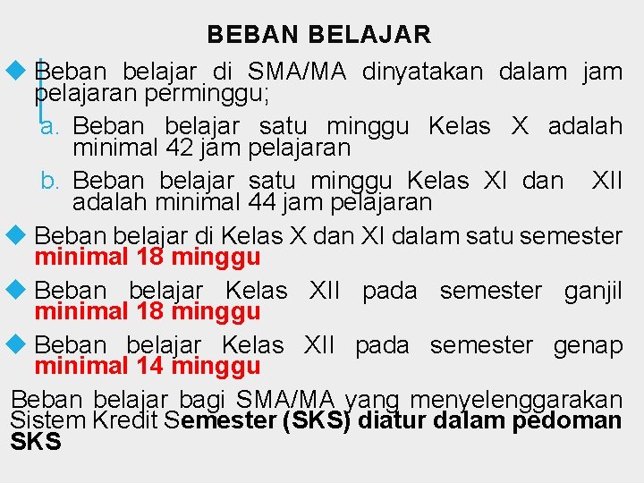 BEBAN BELAJAR u Beban belajar di SMA/MA dinyatakan dalam jam pelajaran perminggu; a. Beban