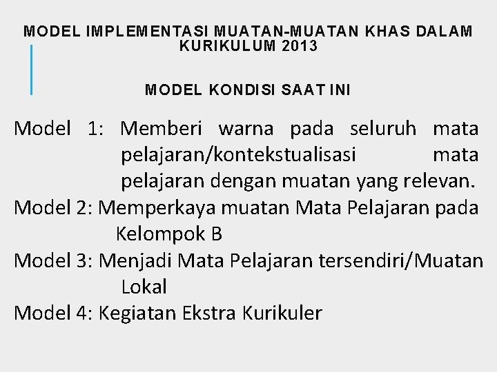 MODEL IMPLEMENTASI MUATAN-MUATAN KHAS DALAM KURIKULUM 2013 MODEL KONDISI SAAT INI Model 1: Memberi