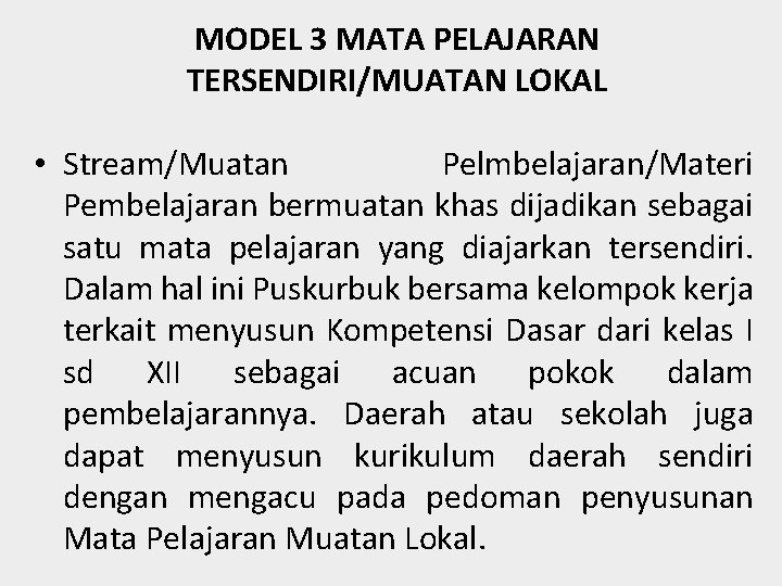 MODEL 3 MATA PELAJARAN TERSENDIRI/MUATAN LOKAL • Stream/Muatan Pelmbelajaran/Materi Pembelajaran bermuatan khas dijadikan sebagai