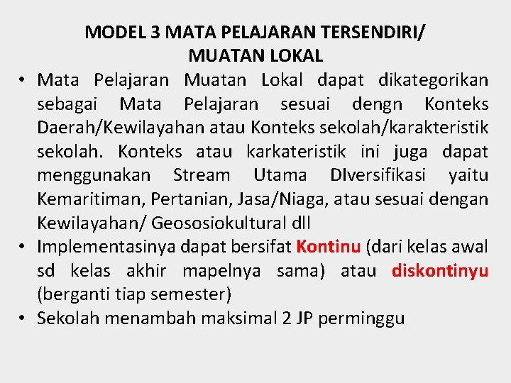 MODEL 3 MATA PELAJARAN TERSENDIRI/ MUATAN LOKAL • Mata Pelajaran Muatan Lokal dapat dikategorikan