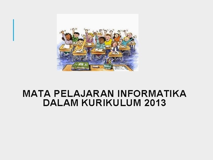 MATA PELAJARAN INFORMATIKA DALAM KURIKULUM 2013 
