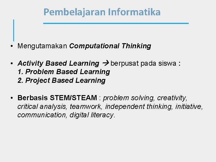Pembelajaran Informatika • Mengutamakan Computational Thinking • Activity Based Learning berpusat pada siswa :