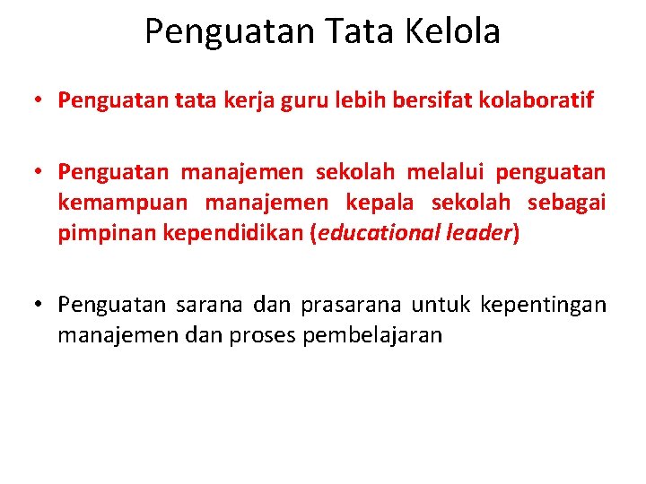 Penguatan Tata Kelola • Penguatan tata kerja guru lebih bersifat kolaboratif • Penguatan manajemen