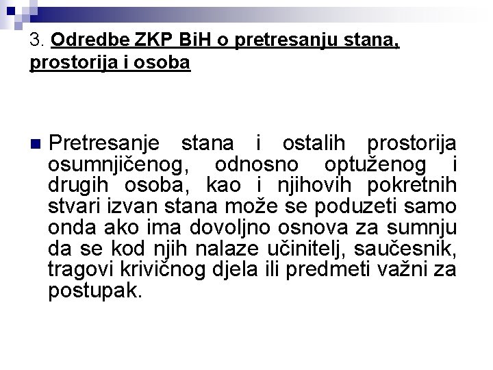 3. Odredbe ZKP Bi. H o pretresanju stana, prostorija i osoba n Pretresanje stana